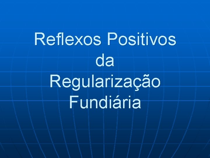 Reflexos Positivos da Regularização Fundiária 