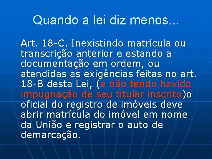 Quando a lei diz menos. . . Art. 18 -C. Inexistindo matrícula ou transcrição