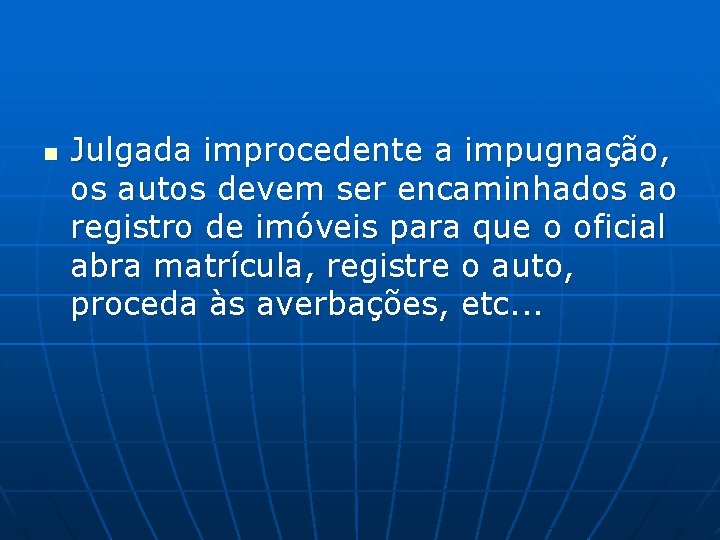 n Julgada improcedente a impugnação, os autos devem ser encaminhados ao registro de imóveis