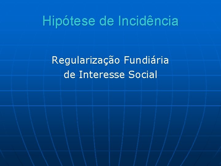 Hipótese de Incidência Regularização Fundiária de Interesse Social 