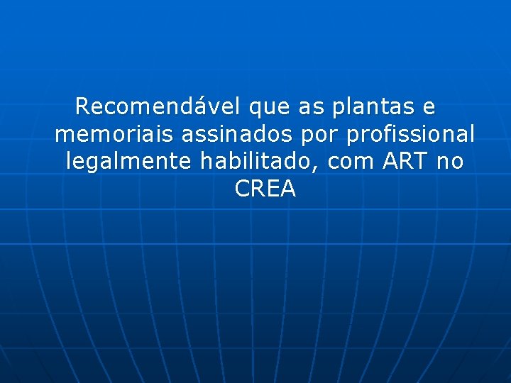 Recomendável que as plantas e memoriais assinados por profissional legalmente habilitado, com ART no