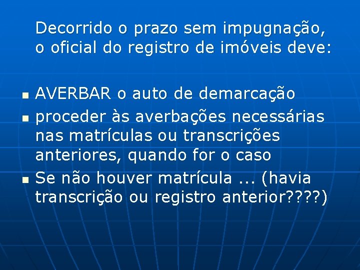 Decorrido o prazo sem impugnação, o oficial do registro de imóveis deve: n n