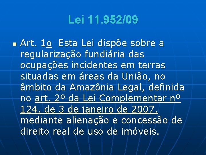 Lei 11. 952/09 n Art. 1 o Esta Lei dispõe sobre a regularização fundiária