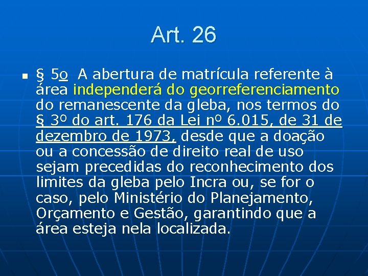Art. 26 n § 5 o A abertura de matrícula referente à área independerá