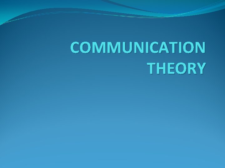 COMMUNICATION THEORY 