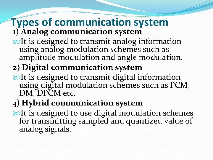 Types of communication system 1) Analog communication system It is designed to transmit analog