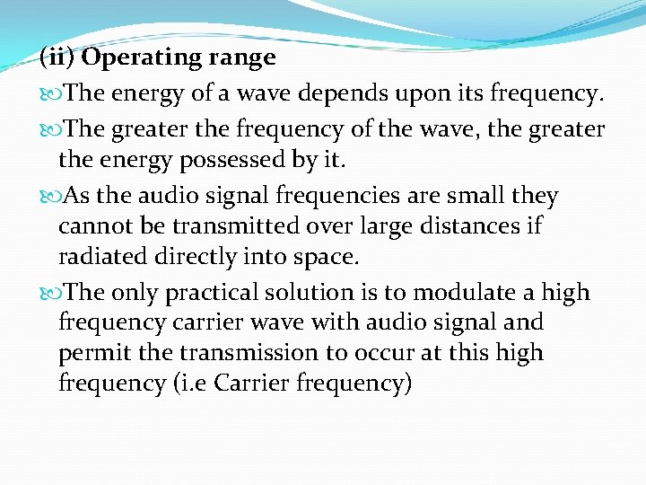 (ii) Operating range The energy of a wave depends upon its frequency. The greater