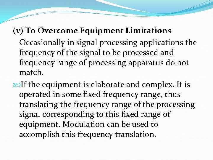 (v) To Overcome Equipment Limitations Occasionally in signal processing applications the frequency of the