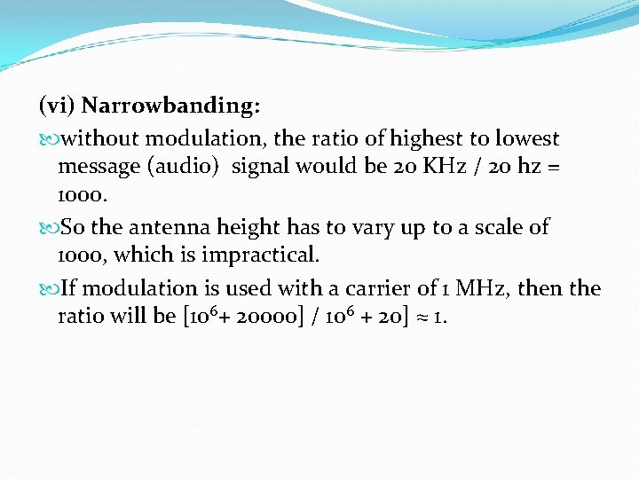 (vi) Narrowbanding: without modulation, the ratio of highest to lowest message (audio) signal would