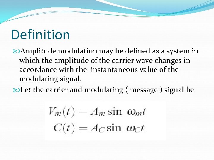 Definition Amplitude modulation may be defined as a system in which the amplitude of