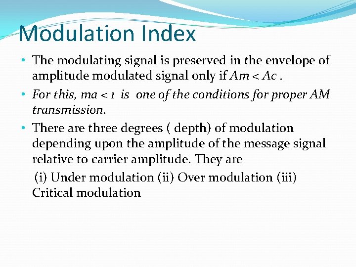 Modulation Index • The modulating signal is preserved in the envelope of amplitude modulated