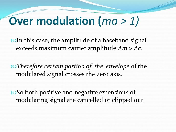 Over modulation (ma > 1) In this case, the amplitude of a baseband signal