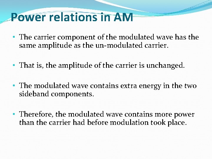 Power relations in AM • The carrier component of the modulated wave has the