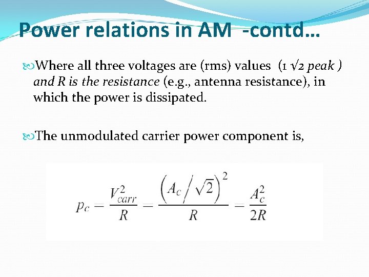 Power relations in AM -contd… Where all three voltages are (rms) values (1 √