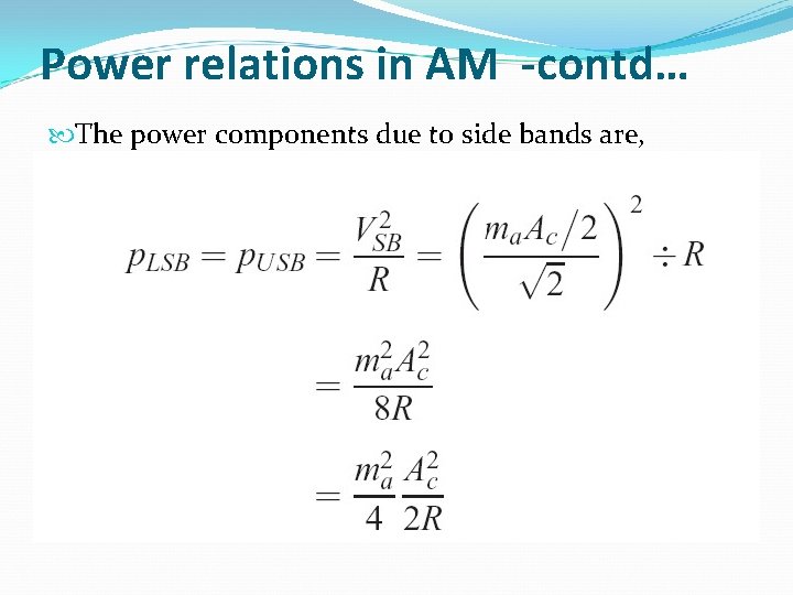 Power relations in AM -contd… The power components due to side bands are, 