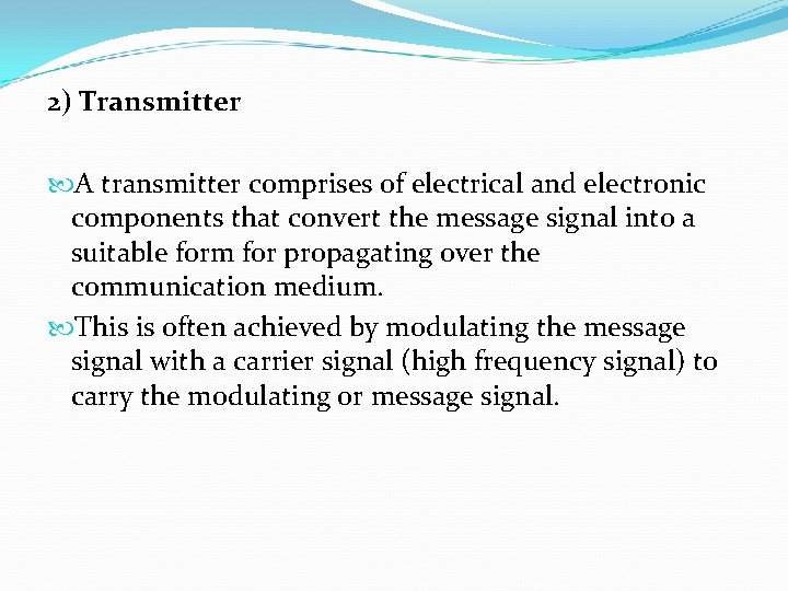 2) Transmitter A transmitter comprises of electrical and electronic components that convert the message