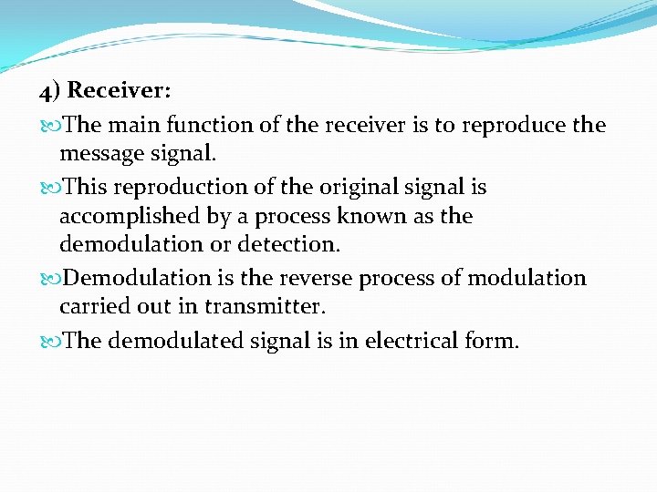 4) Receiver: The main function of the receiver is to reproduce the message signal.