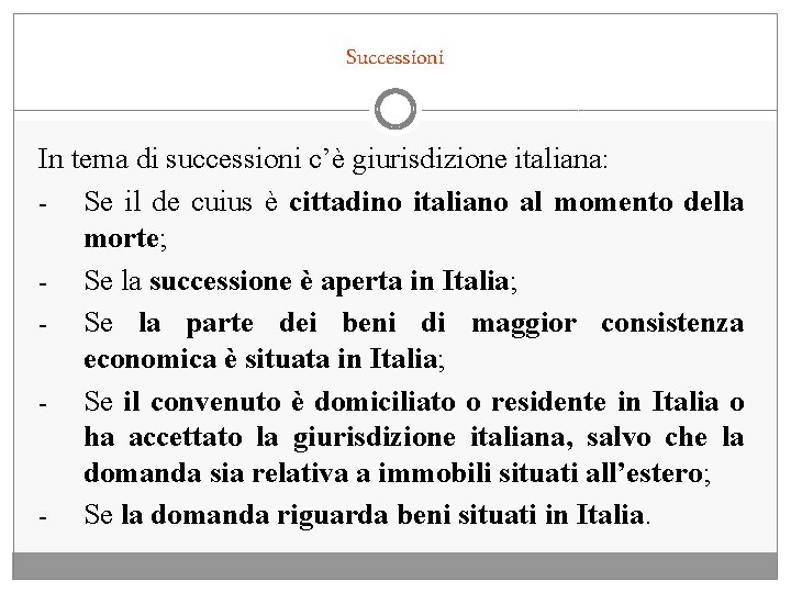 Successioni In tema di successioni c’è giurisdizione italiana: - Se il de cuius è