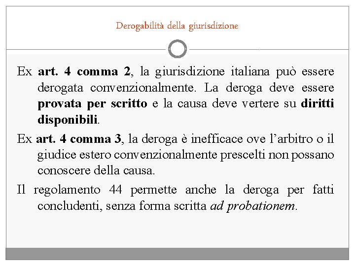 Derogabilità della giurisdizione Ex art. 4 comma 2, la giurisdizione italiana può essere derogata