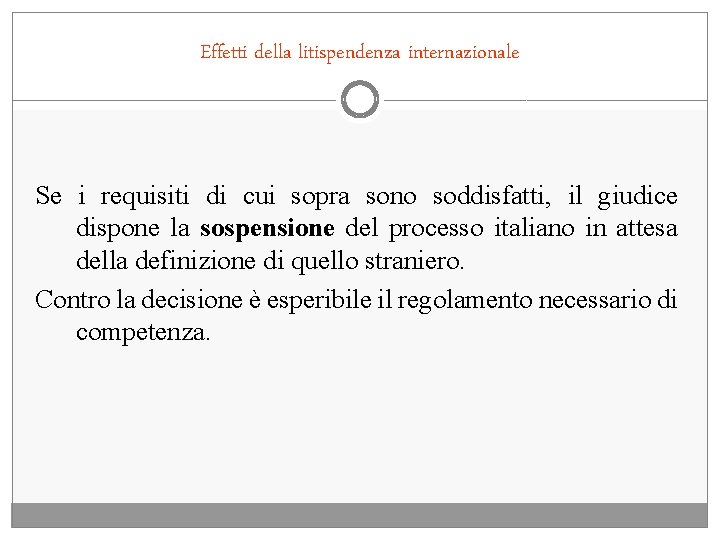 Effetti della litispendenza internazionale Se i requisiti di cui sopra sono soddisfatti, il giudice