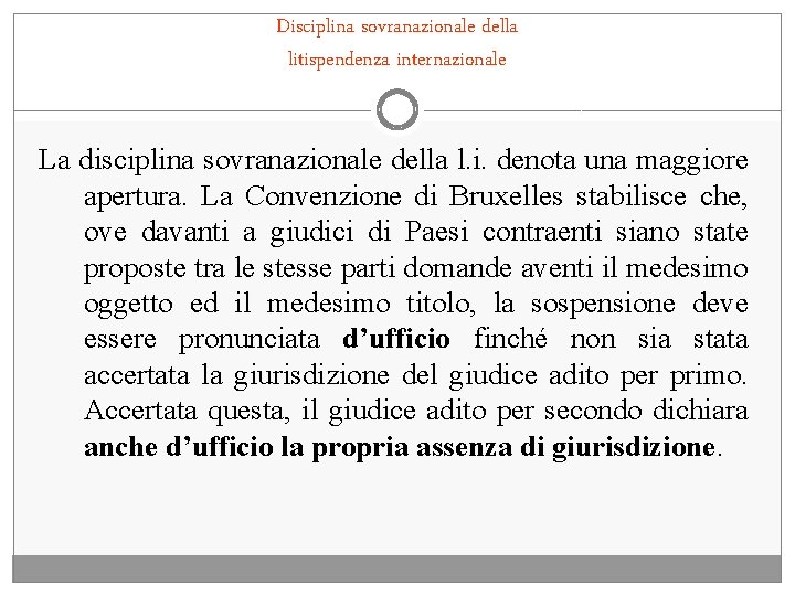 Disciplina sovranazionale della litispendenza internazionale La disciplina sovranazionale della l. i. denota una maggiore