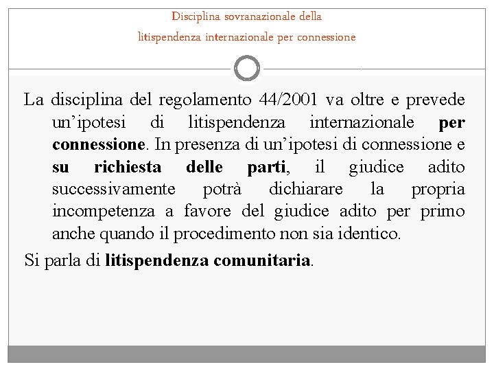 Disciplina sovranazionale della litispendenza internazionale per connessione La disciplina del regolamento 44/2001 va oltre
