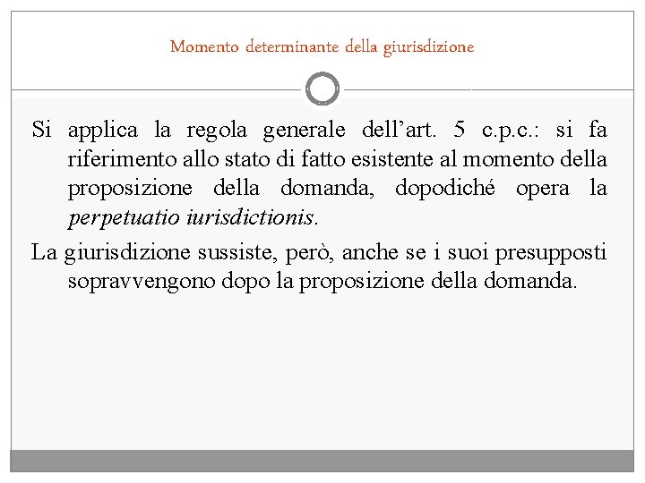 Momento determinante della giurisdizione Si applica la regola generale dell’art. 5 c. p. c.