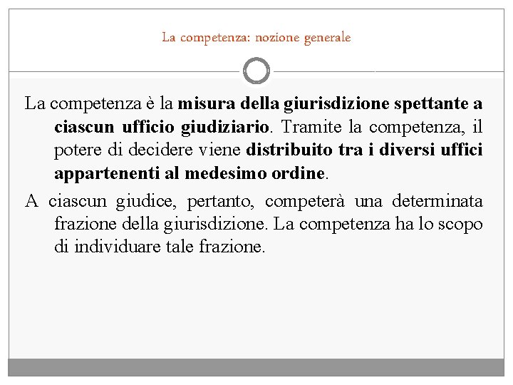 La competenza: nozione generale La competenza è la misura della giurisdizione spettante a ciascun
