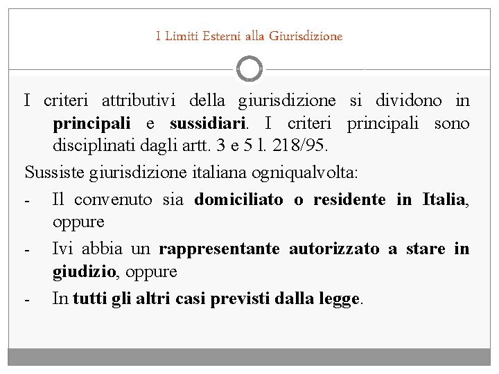 I Limiti Esterni alla Giurisdizione I criteri attributivi della giurisdizione si dividono in principali