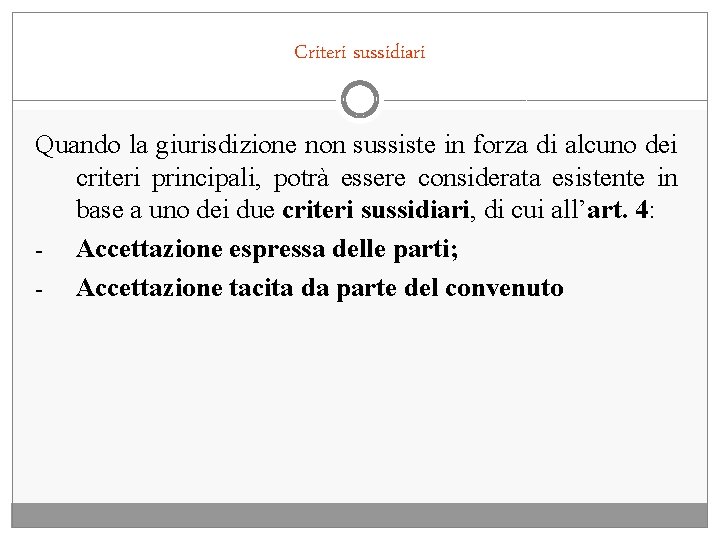 Criteri sussidiari Quando la giurisdizione non sussiste in forza di alcuno dei criteri principali,
