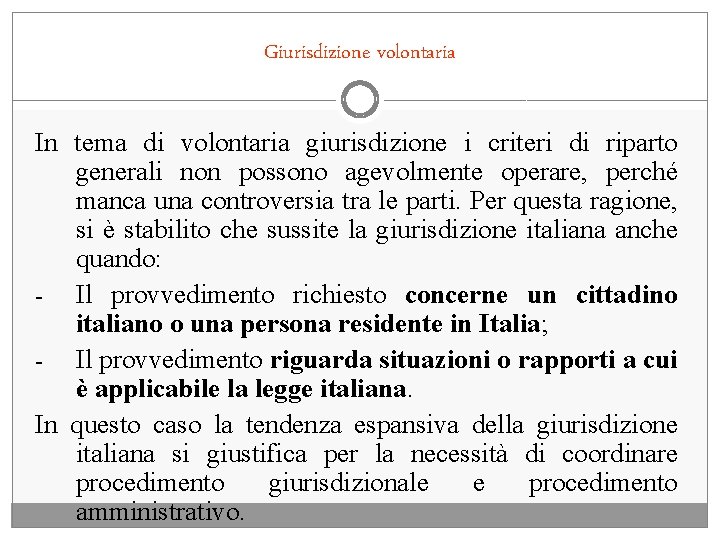 Giurisdizione volontaria In tema di volontaria giurisdizione i criteri di riparto generali non possono