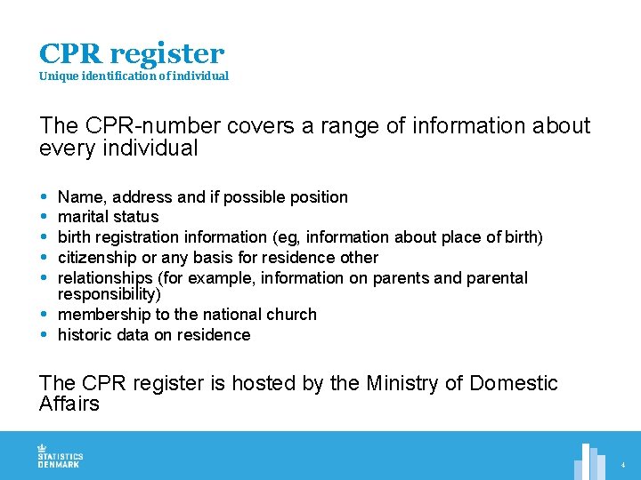 CPR register Unique identification of individual The CPR-number covers a range of information about