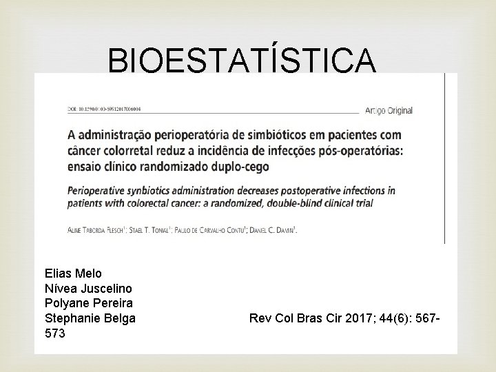 BIOESTATÍSTICA Elias Melo Nívea Juscelino Polyane Pereira Stephanie Belga 573 Rev Col Bras Cir