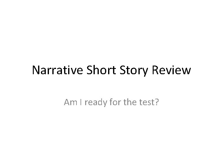 Narrative Short Story Review Am I ready for the test? 