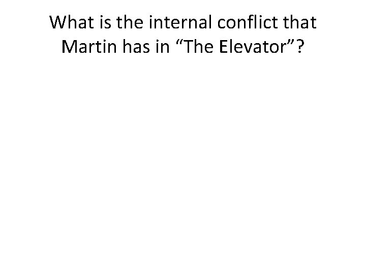 What is the internal conflict that Martin has in “The Elevator”? 