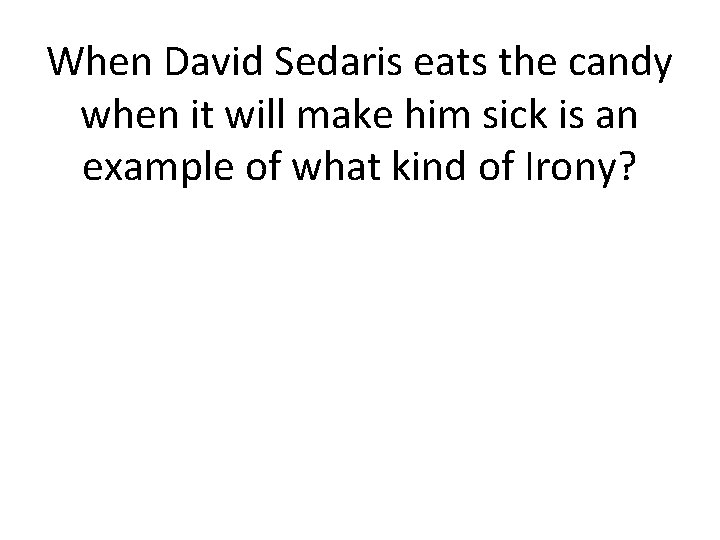 When David Sedaris eats the candy when it will make him sick is an