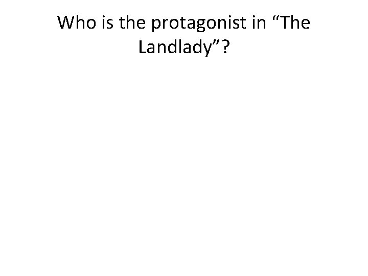 Who is the protagonist in “The Landlady”? 