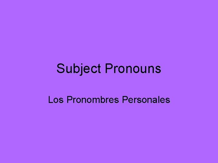 Subject Pronouns Los Pronombres Personales 