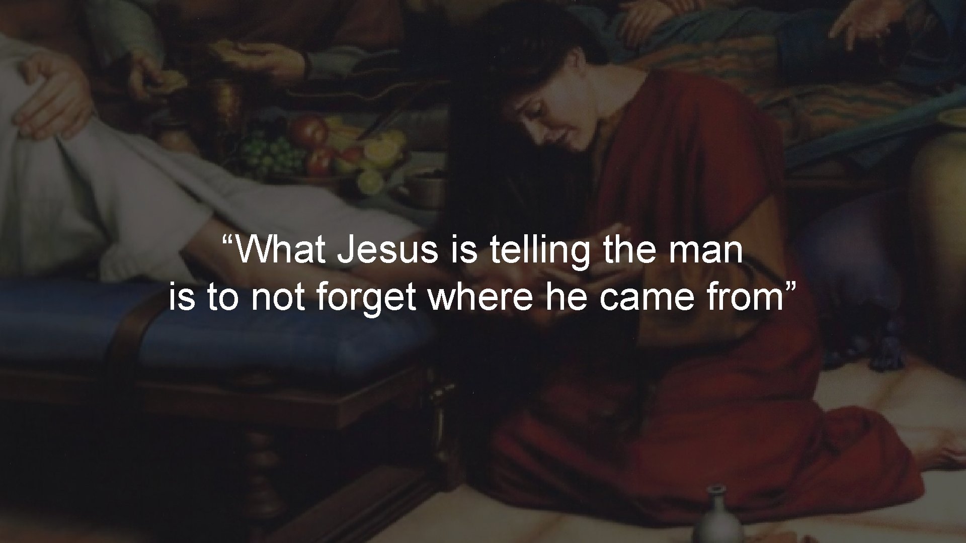 “What Jesus is telling the man is to not forget where he came from”