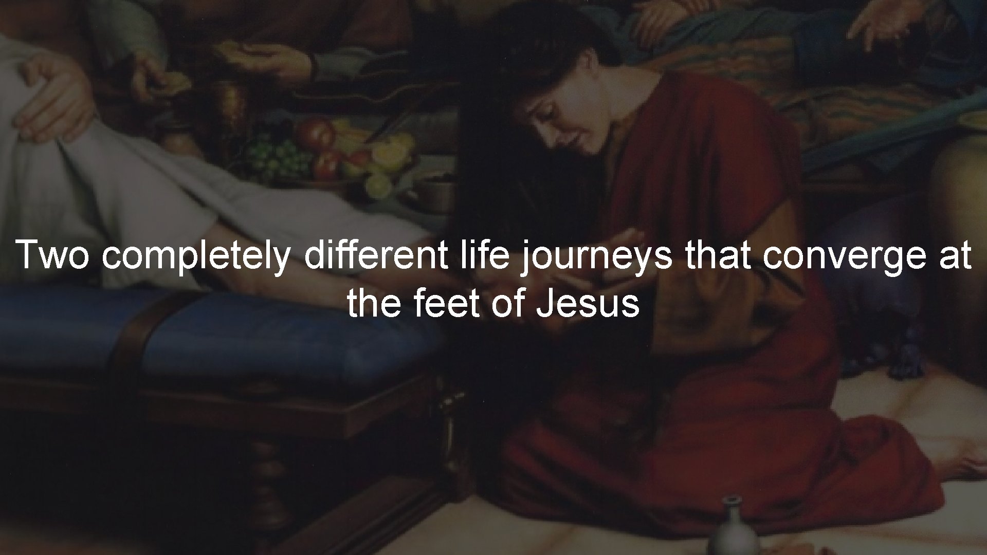 Two completely different life journeys that converge at the feet of Jesus 