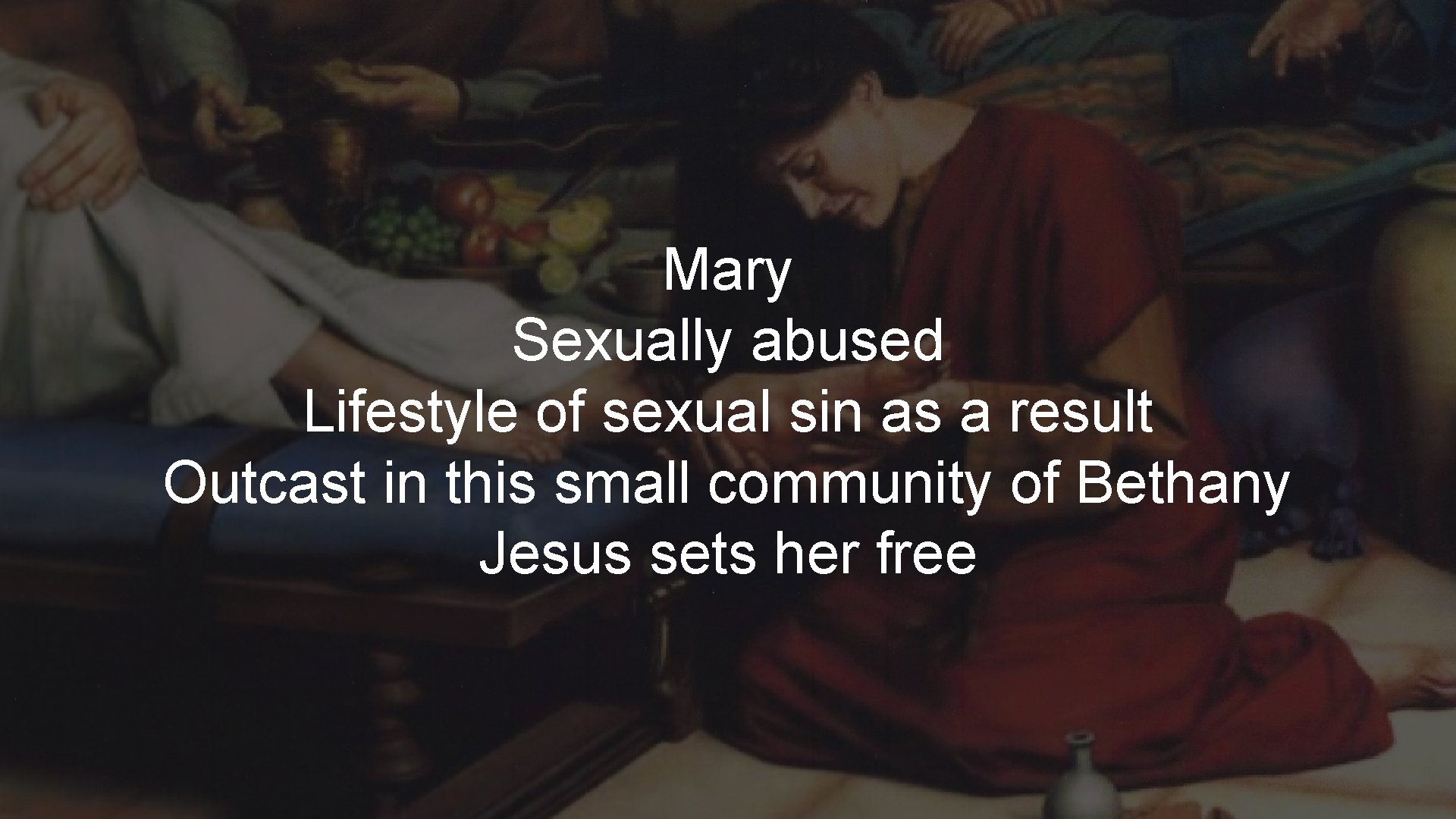 Mary Sexually abused Lifestyle of sexual sin as a result Outcast in this small