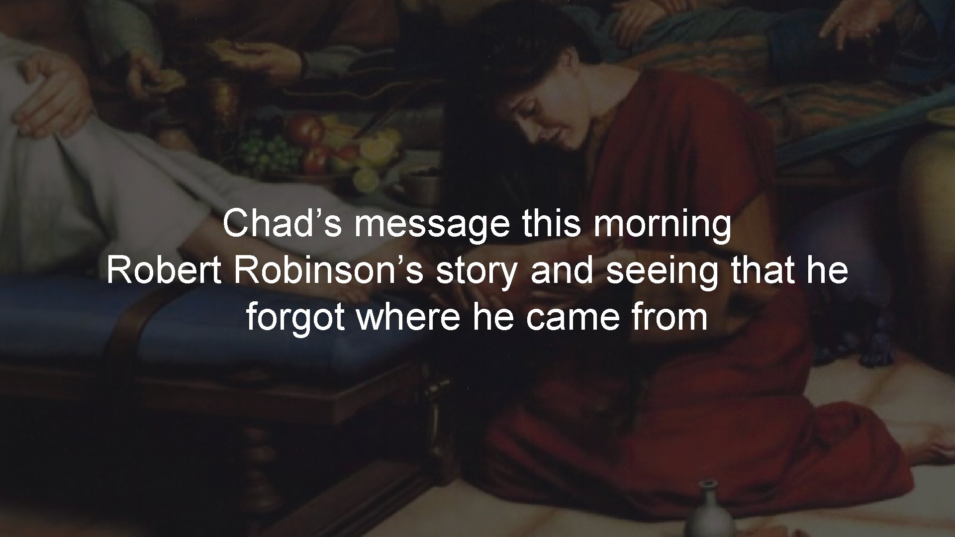 Chad’s message this morning Robert Robinson’s story and seeing that he forgot where he