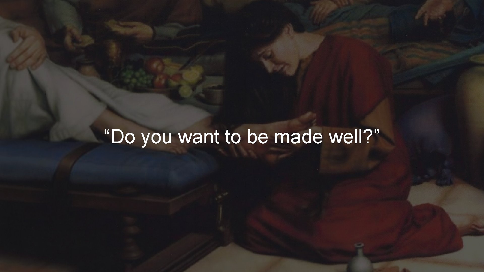“Do you want to be made well? ” 