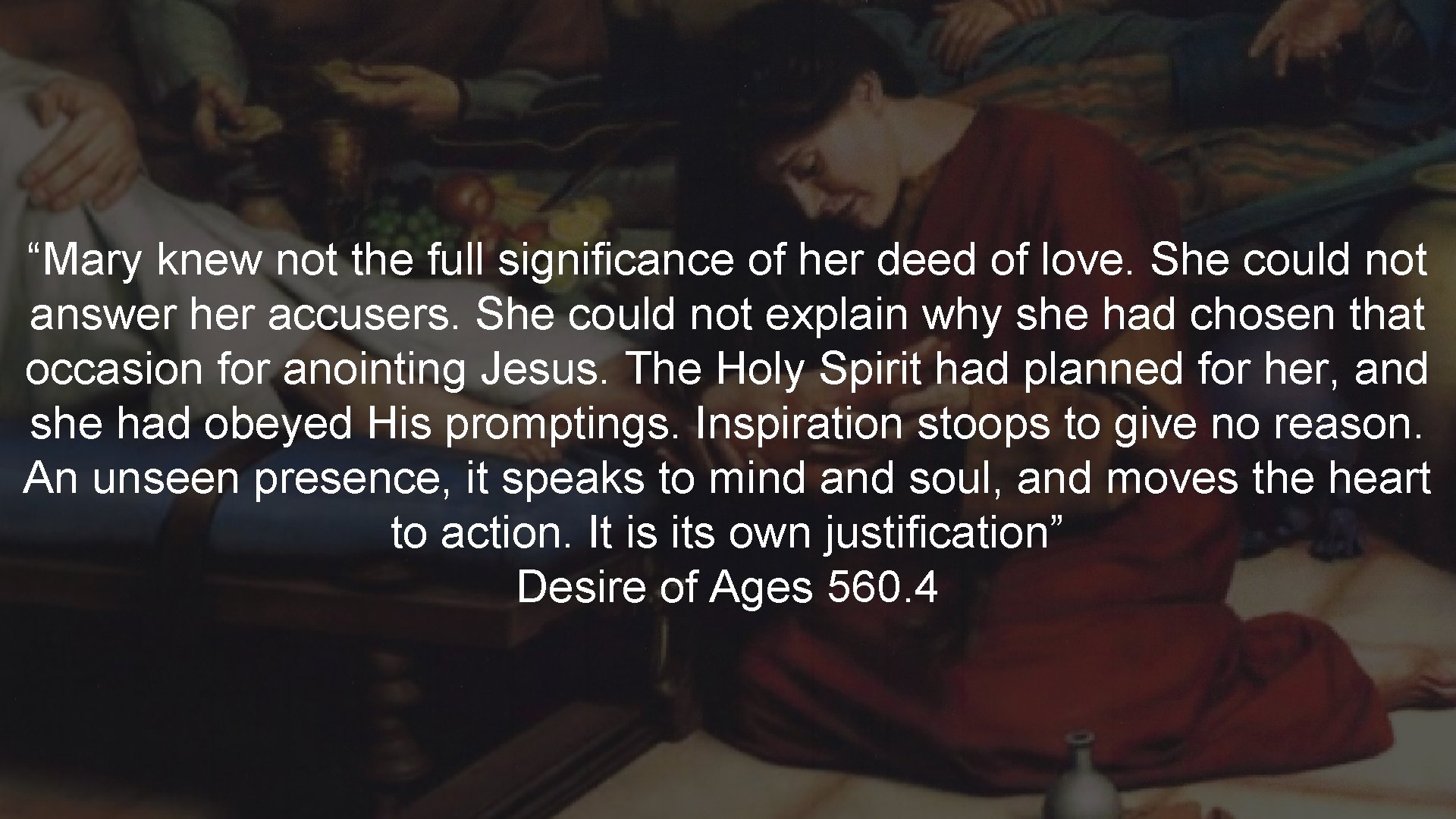 “Mary knew not the full significance of her deed of love. She could not