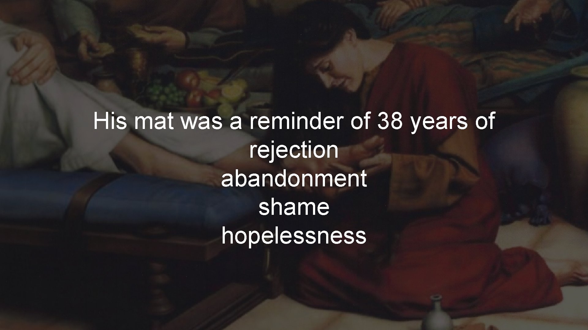 His mat was a reminder of 38 years of rejection abandonment shame hopelessness 