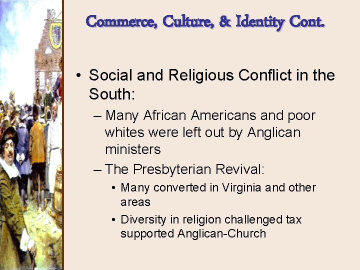 Commerce, Culture, & Identity Cont. • Social and Religious Conflict in the South: –