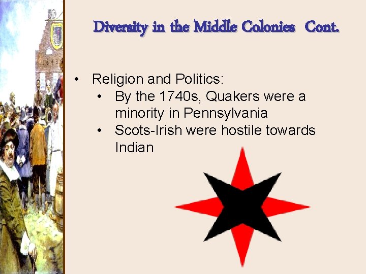 Diversity in the Middle Colonies Cont. • Religion and Politics: • By the 1740