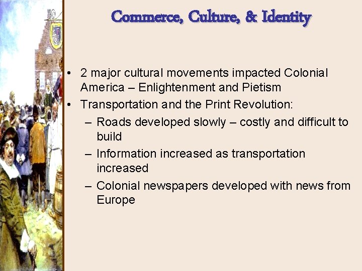 Commerce, Culture, & Identity • 2 major cultural movements impacted Colonial America – Enlightenment