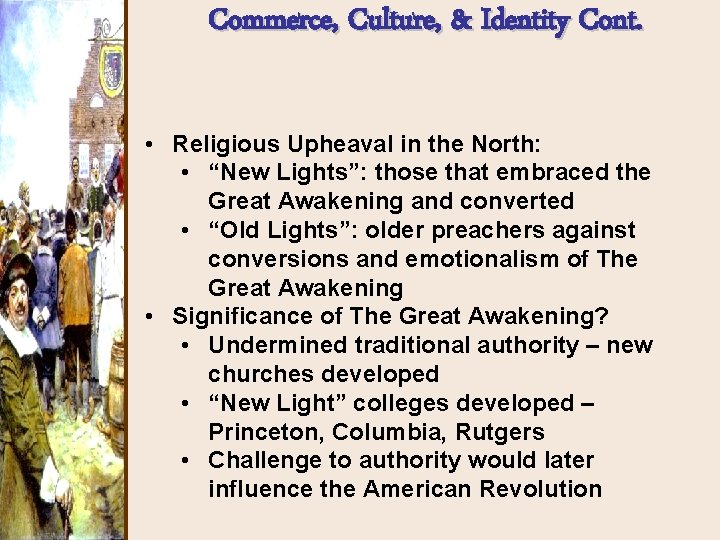 Commerce, Culture, & Identity Cont. • Religious Upheaval in the North: • “New Lights”: