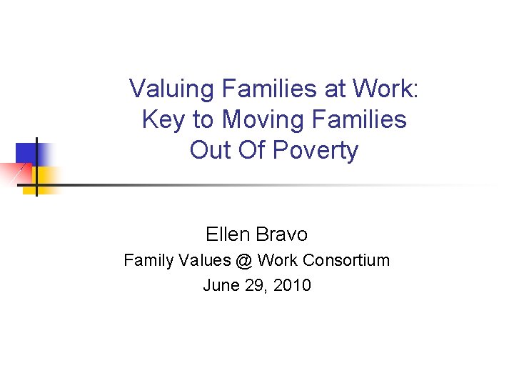 Valuing Families at Work: Key to Moving Families Out Of Poverty Ellen Bravo Family